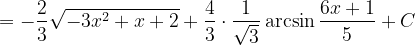 \dpi{120} =-\frac{2}{3}\sqrt{-3x^{2}+x+2}+\frac{4}{3}\cdot \frac{1}{\sqrt{3}}\arcsin \frac{6x+1}{5}+C